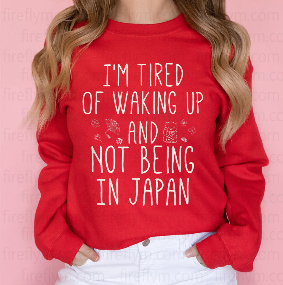 Tired of Waking Up Anywhere but Japan - Japanese-Inspired T-Shirt