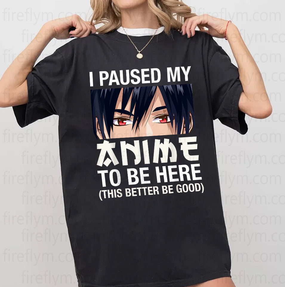 Kawaii Anime Lover: I Paused My Show T-Shirt